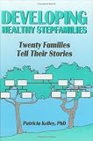Developing Healthy Stepfamilies: Twenty Families Tell Their Stories (Haworth Marriage and the Family) (Haworth Marriage and the Family)