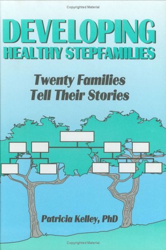 Developing Healthy Stepfamilies: Twenty Families Tell Their Stories (Haworth Marriage and the Family)