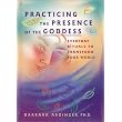 Practicing the Presence of the Goddess: Everyday Rituals to Transform Your World ~ Barbara Ardinger