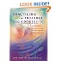 Practicing the Presence of the Goddess: Everyday Rituals to Transform Your World