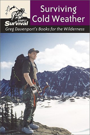 Surviving Cold Weather: Simply Survival (Greg Davenport's Books for the Wilderness)