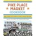 Pike Place Market Cookbook: Recipes, Anecdotes, and Personalities from Seattle's Renowned Public Market