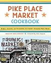Pike Place Market Cookbook: Recipes, Anecdotes, and Personalities from Seattle's Renowned Public Market