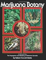 Marijuana Botany: Propagation and Breeding of Distintive Cannabis
