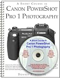 A Short Course in Canon PowerShot Pro 1 Photography (Book & eBook on CD-ROM)