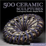 500 Ceramic Sculptures: Contemporary Practice, Singular Works (500 Series)
