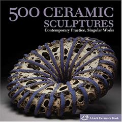500 Ceramic Sculptures: Contemporary Practice, Singular Works