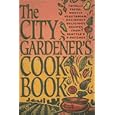 The City Gardener's Cookbook: Totally Fresh, Mostly Vegetarian, Decidedly Delicious Recipes from Seattle's P-Patches