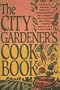 The City Gardener's Cookbook: Totally Fresh, Mostly Vegetarian, Decidedly Delicious Recipes from Seattle's P-Patches