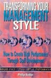 Transform Your Management Style!: How to Develop and Motivate Your Staff to Achieve Peak Performance (Kogan Page Professional Paperback Series)