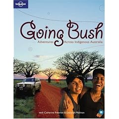 Going Bush: Adventures Across Indigenous Australia (Lonely Planet General Reference)