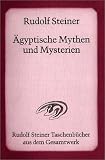 �gyptische Mythen und Mysterien: Ein Zyklus von zw�lf Vortr�gen gehalten in Leipzig vom 2. bis 14. September 1908 - Rudolf Steiner