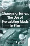 Changing Tunes: The Use of Pre-existing Music in Film (Ashgate Popular and Folk Music Series) (Ashgate Popular and Folk Music Series)