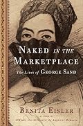 Naked in the Marketplace: The Lives of George Sand