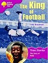 Oxford Reading Tree: Stage 10: True Stories: The King of Football: The Story of Pele (Oxford reading tree, True stories)