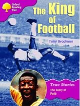 Oxford Reading Tree: Stage 10: True Stories: The King of Football: The Story of Pele (Oxford reading tree, True stories)