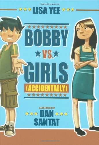 Bobby vs. Girls (Accidentally) [Hardcover] [2009] (Author) Lisa Yee, Dan Santat