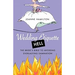 Wedding Etiquette Hell: The Bride's Bible to Avoiding Everlasting Damnation