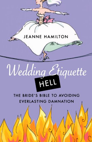 Wedding Etiquette Hell: The Bride's Bible to Avoiding Everlasting Damnation