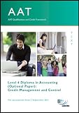 AAT qualifications and credit framework, for assessments from 1 September 2011. Level 4 Diploma in Accounting (optional paper). Credit management and control