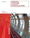 Mastering AutoCAD Architecture 2010