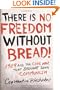 There Is No Freedom Without Bread!: 1989 and the Civil War That Brought Down Communism