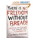 There Is No Freedom Without Bread!: 1989 and the Civil War That Brought Down Communism