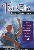 T'Ai Chi for Seniors: How to Gain Flexibility, Strength, and Inner Peace