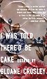 I Was Told There`d Be Cake