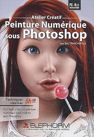 Peinture numérique sous Photoshop: Techniques créatives (Eric Tranchefeux)