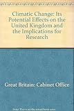 Climatic change : its potential effects on the United Kingdom and the implications for research