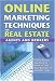 Online Marketing Techniques for Real Estate Agents and Brokers: Insider Secrets You Need to Know to Take Your Business to the Next Level