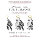 Evolution for Everyone: How Darwin's Theory Can Change the Way We Think About Our Lives by David Sloan Wilson