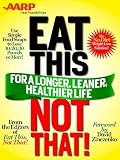 AARP Special Edition: Eat This, Not That! for a Longer, Leaner, Healthier Life!: The fast, effective weight-loss plan to save you 10, 20, 30 pounds--or more!