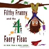 Filthy Franny and the 4 Faery Fleasby M. W. Penn