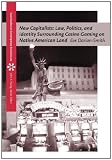 New Capitalists: Law, Politics, and Identity Surrounding Casino Gaming on Native American Land (Case Studies on Contemporary Social Issues)
