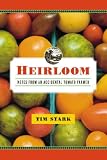 Heirloom: Notes from an Accidental Tomato Farmer Tim Stark