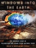 Windows into the Earth : The Geologic Story of Yellowstone and Grand Teton National Parks