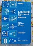 Einführung und Grundlagen - Band 1 (Philips Lehrbriefe - Elektrotechnik und Elektronik)