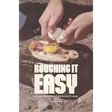 Roughing It Easy: A Unique Ideabook for Camping and Cooking