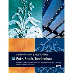 Putz, Stuck und Trockenbau: Materialien, Techniken, Schadensbildung und Sanierung: Materialien, Techniken, Schadensbildung und Sanierung. Handbuch f�r den Stuckateur