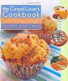 The Cereal Lover's Cookbook: Fun, Easy Recipes for Every Occasion, Made with Your Favorite Ready-to-Eat Cereals