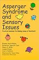 Asperger's Syndrome and Sensory Issues: Practical Solutions for Making Sense of the World