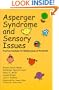 Asperger Syndrome and Sensory Issues: Practical Solutions for Making Sense of the World