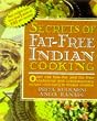 Secrets of Fat-free Indian Cooking: Over 150 Low-fat and Fat-free Traditional Recipes