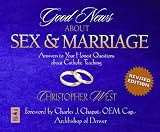 Good News about Sex and Marriage: Answers to Your Honest Questions about Catholic Teaching
