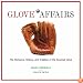 Glove Affairs: The Romance, History, and Tradition of the Baseball Glove