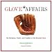 Glove Affairs: The Romance, History, and Tradition of the Baseball Glove