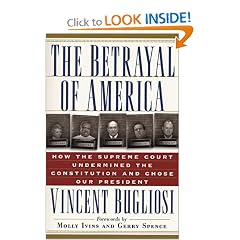The Betrayal of America: How the Supreme Court Undermined the Constitution and Chose Our President