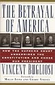 The Betrayal of America: How the Supreme Court Undermined the Constitution and Chose Our President